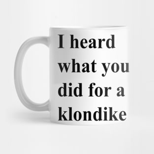 I heard what you did for a Klondike bar (black) Mug